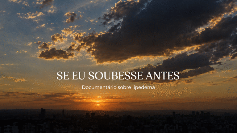 "Se eu soubesse Antes" Documentário sobre Lipedema